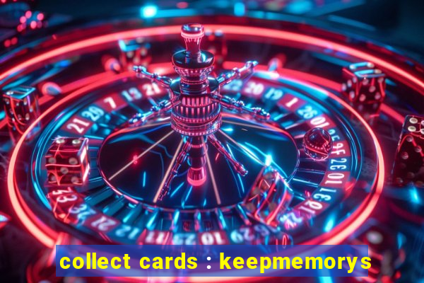 collect cards : keepmemorys